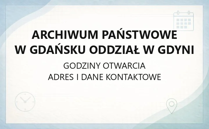 Archiwum Państwowe w Gdańsku Oddział w Gdyni - kontakt, kwerendy, pracownia naukowa