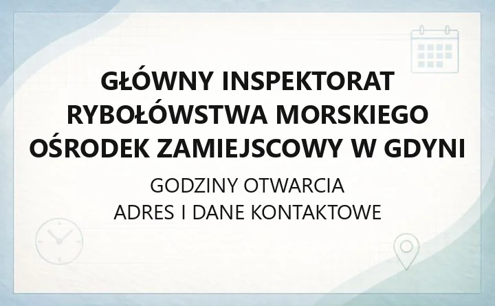 Główny Inspektorat Rybołówstwa Morskiego Ośrodek Zamiejscowy w Gdyni - kontakt, telefony, sprawy komercyjne i rekreacyjne