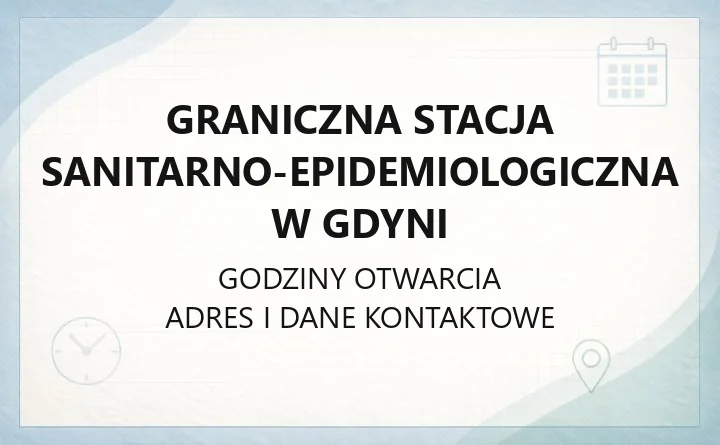 Graniczna Stacja Sanitarno-Epidemiologiczna w Gdyni - kontakt, godziny i procedury