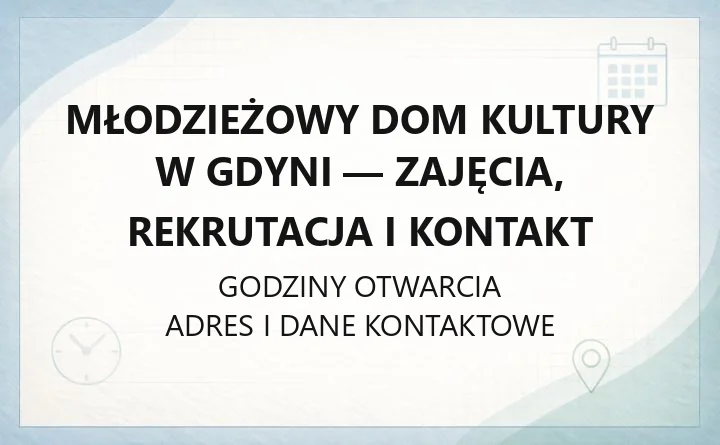 Młodzieżowy Dom Kultury w Gdyni - zajęcia, rekrutacja i kontakt