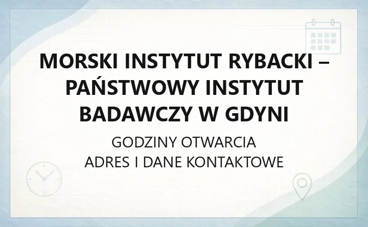 Morski Instytut Rybacki - Państwowy Instytut Badawczy w Gdyni - kontakt, oddziały, oferta