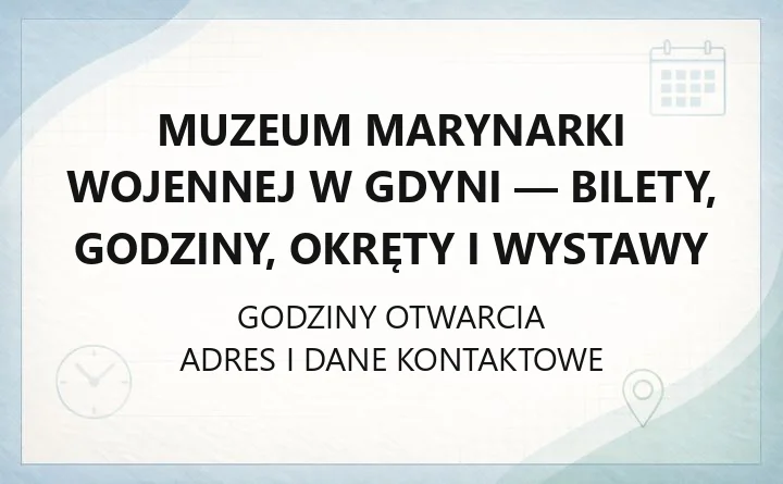 Muzeum Marynarki Wojennej w Gdyni - bilety, godziny, okręty i wystawy
