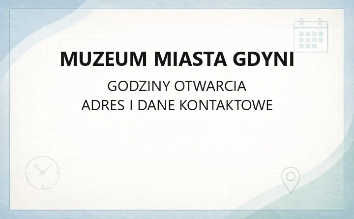 Muzeum Miasta Gdyni - kontakt, godziny, wystawy i dojazd