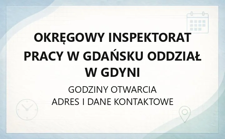 Okręgowy Inspektorat Pracy w Gdańsku Oddział w Gdyni - kontakt, godziny, skargi i porady