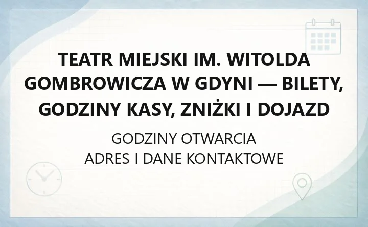 Teatr Miejski im. Witolda Gombrowicza w Gdyni - bilety, godziny kasy, zniżki i dojazd