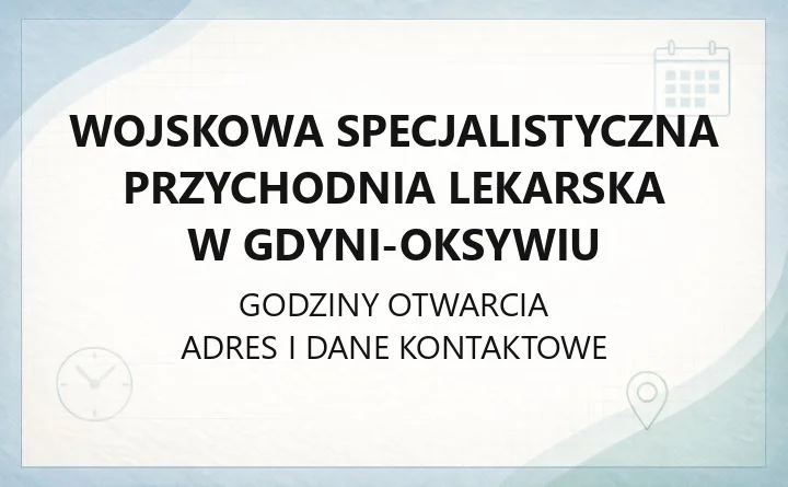 Wojskowa Specjalistyczna Przychodnia Lekarska w Gdyni-Oksywiu - kontakt, poradnie, rejestracja