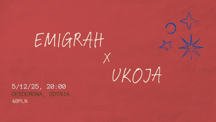 Grafika promocyjna wydarzenia EMIGRAH + UKOJA w Klubie Desdemona (Gdynia)