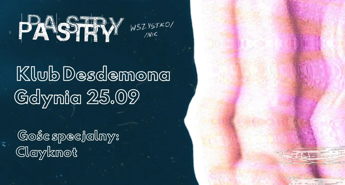 Grafika promocyjna wydarzenia PASTRY // CLAYKNOT // GDYNIA - RELEASE PARTY w Desdemonie