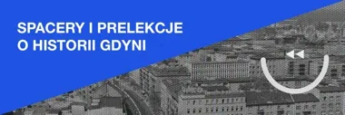 Spacerami przez sto lat Gdyni - prelekcje i spacery z Konsulatem Kultury